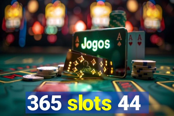 365 slots 44